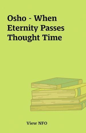 Osho – When Eternity Passes Thought Time