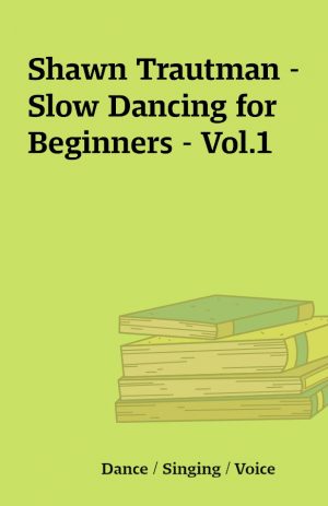 Shawn Trautman – Slow Dancing for Beginners – Vol.1