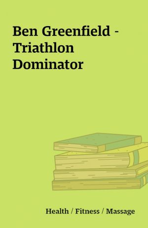 Ben Greenfield – Triathlon Dominator