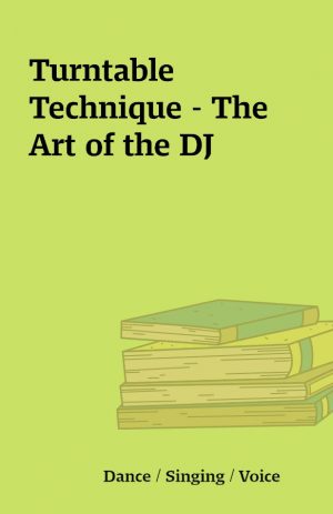 Turntable Technique – The Art of the DJ