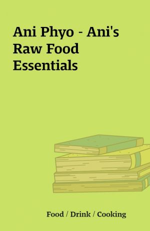 Ani Phyo – Ani’s Raw Food Essentials