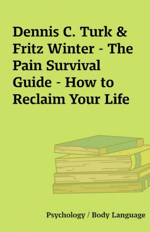 Dennis C. Turk & Fritz Winter – The Pain Survival Guide – How to Reclaim Your Life