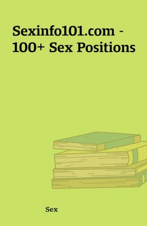 Sexinfo101.com – 100+ Sex Positions