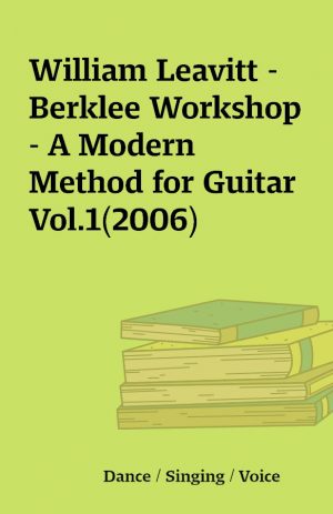 William Leavitt – Berklee Workshop – A Modern Method for Guitar Vol.1(2006)