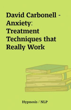 David Carbonell – Anxiety: Treatment Techniques that Really Work