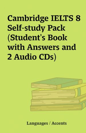 Cambridge IELTS 8 Self-study Pack (Student’s Book with Answers and 2 Audio CDs)