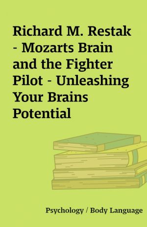 Richard M. Restak – Mozarts Brain and the Fighter Pilot – Unleashing Your Brains Potential