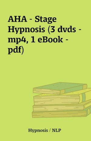 AHA – Stage Hypnosis (3 dvds – mp4, 1 eBook – pdf)