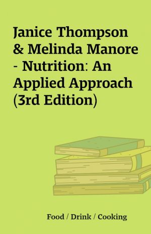 Janice Thompson & Melinda Manore – Nutrition: An Applied Approach (3rd Edition)