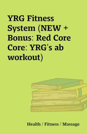 YRG Fitness System (NEW + Bonus: Red Core Core: YRG’s ab workout)