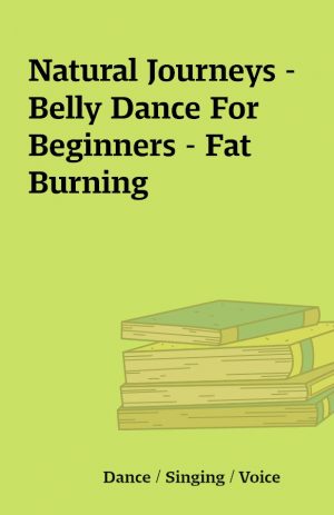 Natural Journeys – Belly Dance For Beginners – Fat Burning