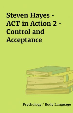 Steven Hayes – ACT in Action 2 – Control and Acceptance