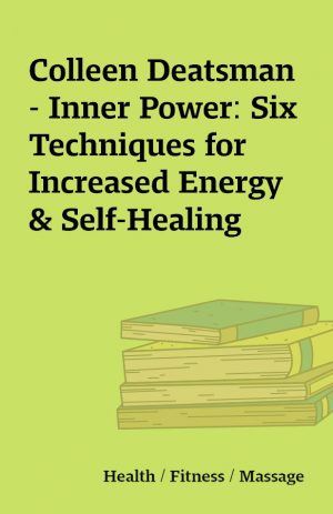 Colleen Deatsman – Inner Power: Six Techniques for Increased Energy & Self-Healing