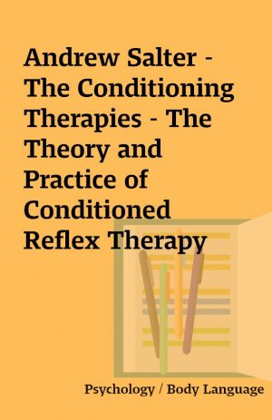 Andrew Salter – The Conditioning Therapies – The Theory and Practice of Conditioned Reflex Therapy