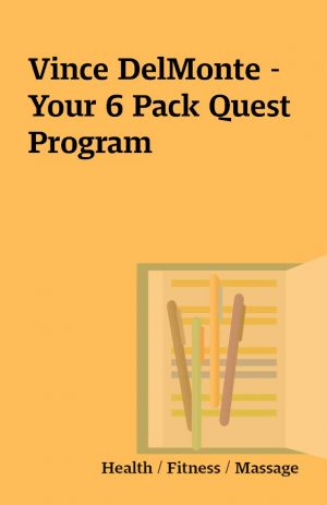 Vince DelMonte – Your 6 Pack Quest Program