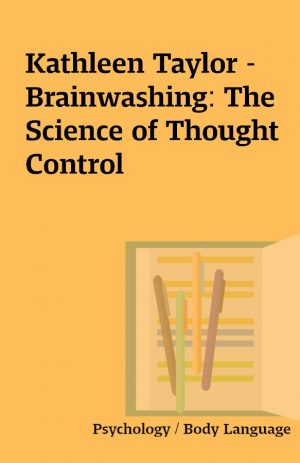 Kathleen Taylor – Brainwashing: The Science of Thought Control