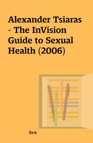 Alexander Tsiaras – The InVision Guide to Sexual Health (2006)