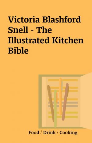 Victoria Blashford Snell – The Illustrated Kitchen Bible