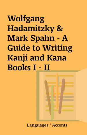 Wolfgang Hadamitzky & Mark Spahn – A Guide to Writing Kanji and Kana Books I – II