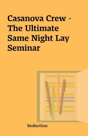 Casanova Crew – The Ultimate Same Night Lay Seminar