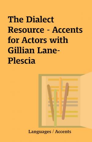 The Dialect Resource – Accents for Actors with Gillian Lane-Plescia