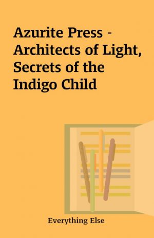 Azurite Press – Architects of Light, Secrets of the Indigo Child