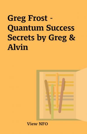 Greg Frost –  Quantum Success Secrets by Greg & Alvin