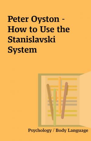 Peter Oyston – How to Use the Stanislavski System