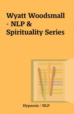 Wyatt Woodsmall – NLP & Spirituality Series