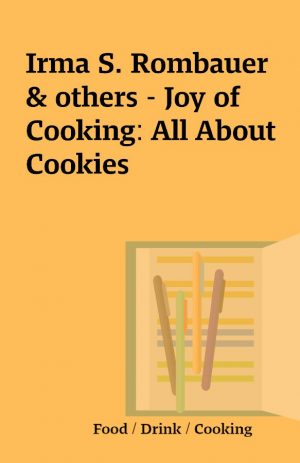 Irma S. Rombauer & others – Joy of Cooking: All About Cookies