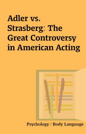 Adler vs. Strasberg: The Great Controversy in American Acting