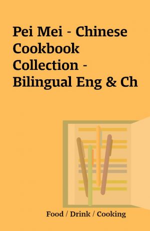 Pei Mei – Chinese Cookbook Collection – Bilingual Eng & Ch