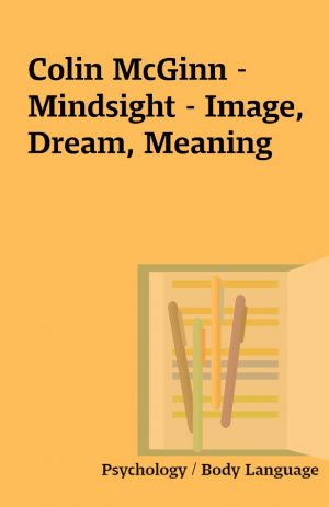 Colin McGinn – Mindsight – Image, Dream, Meaning