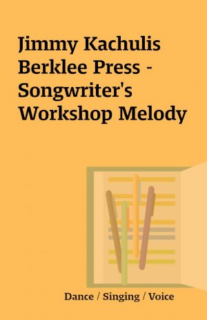 Jimmy Kachulis Berklee Press – Songwriter’s Workshop Melody