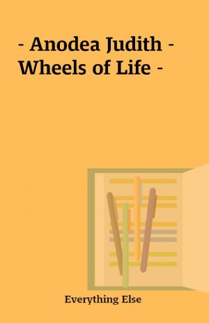 – Anodea Judith – Wheels of Life –