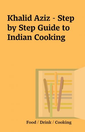 Khalid Aziz – Step by Step Guide to Indian Cooking