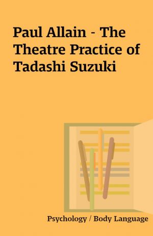 Paul Allain – The Theatre Practice of Tadashi Suzuki