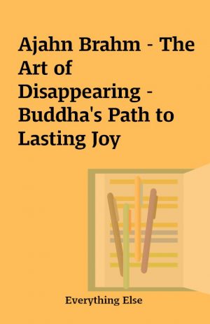 Ajahn Brahm – The Art of Disappearing – Buddha’s Path to Lasting Joy