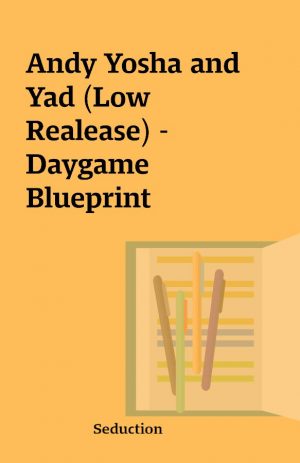 Andy Yosha and Yad (Low Realease) – Daygame Blueprint