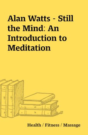 Alan Watts – Still the Mind: An Introduction to Meditation