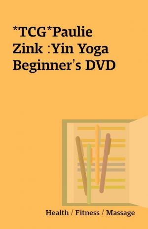 *TCG*Paulie  Zink :Yin Yoga Beginner’s DVD