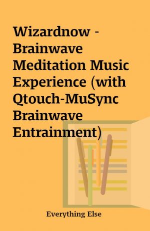 Wizardnow – Brainwave Meditation Music Experience (with Qtouch-MuSync Brainwave Entrainment)