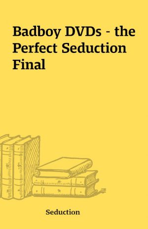 Badboy DVDs – the Perfect Seduction  Final