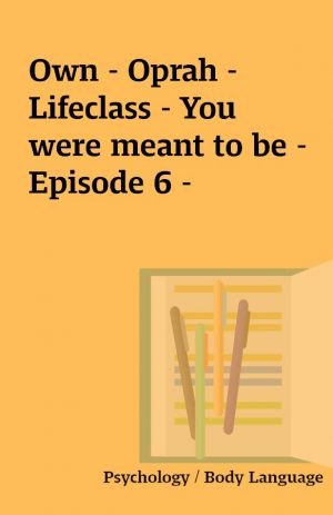 Own – Oprah – Lifeclass – You were meant to be – Episode 6 –