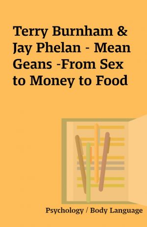 Terry Burnham & Jay Phelan – Mean Geans -From Sex to Money to Food