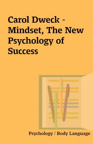 Carol Dweck – Mindset, The New Psychology of Success