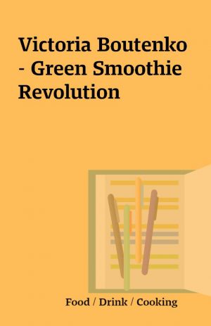 Victoria Boutenko – Green Smoothie Revolution