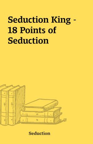 Seduction King – 18 Points of Seduction