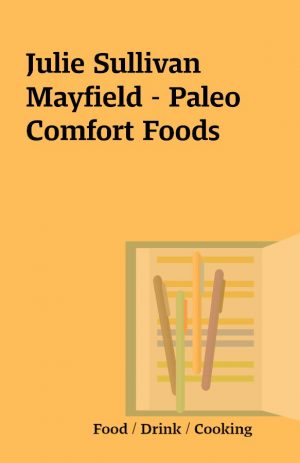 Julie Sullivan Mayfield – Paleo Comfort Foods