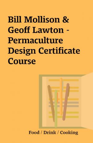 Bill Mollison & Geoff Lawton – Permaculture Design Certificate Course